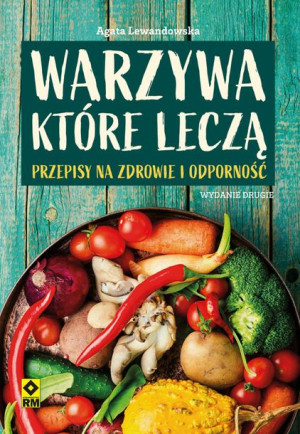 Warzywa Które Leczą Przepisy Na Zdrowie I Książka