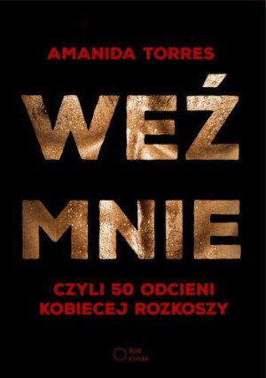 Weź Mnie Czyli 50 Odcieni Kobiecej Rozkoszy