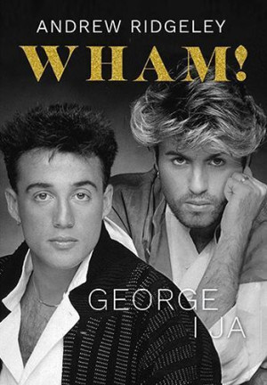 Wham George I Ja Ridgeley Andrew Książka