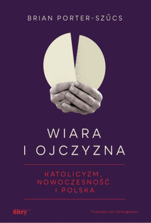 Wiara I Ojczyzna Katolicyzm Nowoczesność I Polska