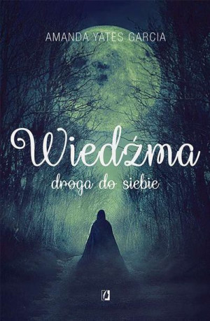 Wiedźma Droga Do Siebie Amanda Yates Garcia