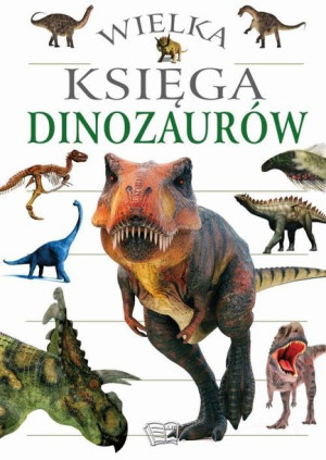 Wielka Księga Dinozaurów Opracowanie Zbiorowe Arti