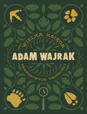 Wielka Księga Prawdziwych Tropicieli Adam Wajrak