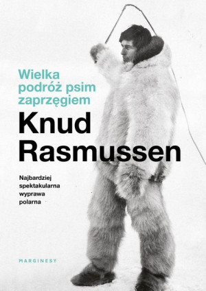 Wielka Podróż Psim Zaprzęgiem Rasmussen Knud