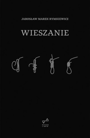 Wieszanie Rymkiewicz Jarosław Marek Książka