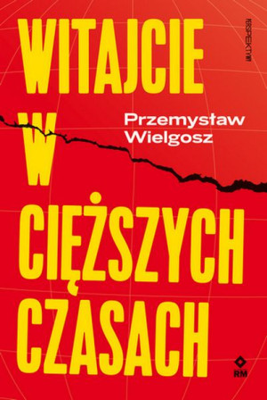 Witajcie W Cięższych Czasach Wielgosz Przemysław