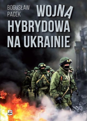 Wojna Hybrydowa Na Ukrainie Wyd 2 Bogusław Pacek