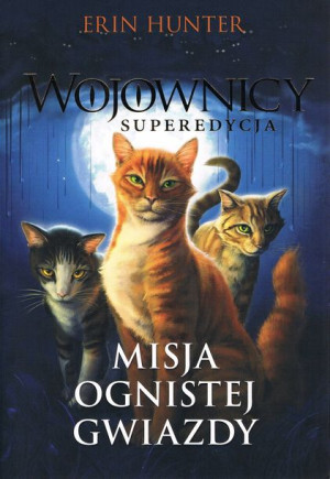 Wojownicy Tom 1 Misja Ognistej Gwiazdy Hunter Erin