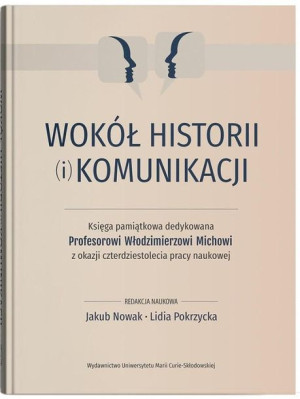 Wokół Historii I Komunikacji Księga Pamiątkowa