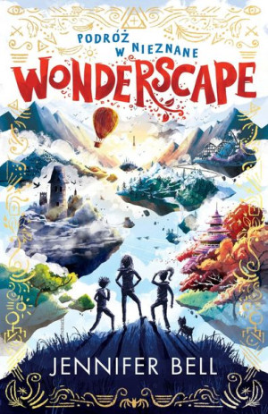 Wonderscape Podróż W Nieznane Tom 1 Bell Jennifer