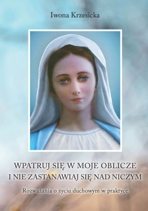 Wpatruj Się W Moje Oblicze I Nie Zastanawiaj Nad N