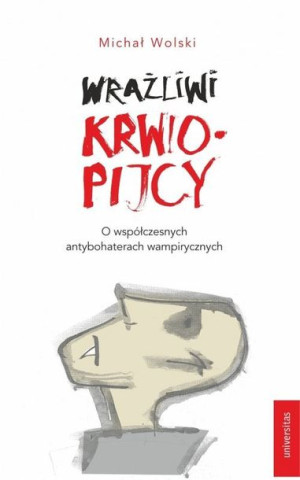 Wrażliwi Krwiopijcy O Współczesnych Antybohaterach