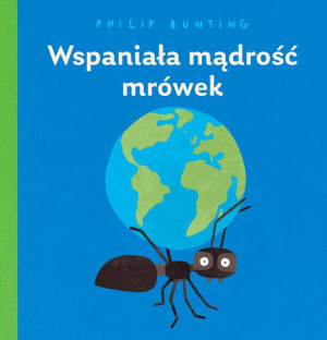 Wspaniała Mądrość Mrówek Bunting Philip Książka