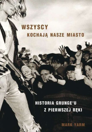 Wszyscy Kochają Nasze Miasto Historia Grungeu Z Pi