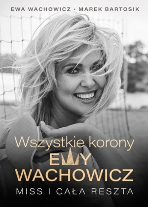Wszystkie Korony Ewy Wachowicz Książka