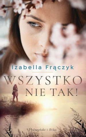 Wszystko Nie Tak Frączyk Izabella Książka