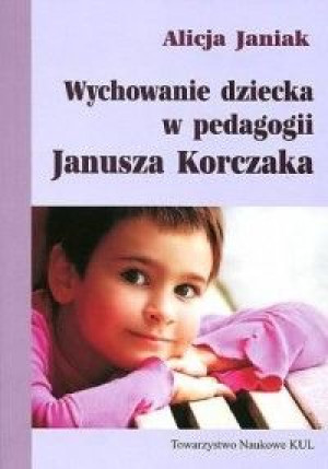 Wychowanie Dziecka W Pedagogii Janusza Korczaka