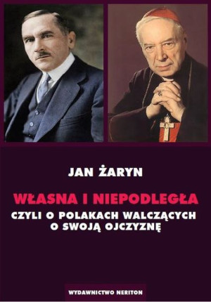 Własna I Niepodległa Czyli O Polakach Walczacych O