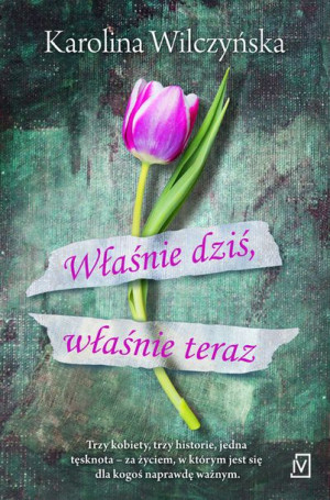 Właśnie Dziś Właśnie Teraz Wilczyńska Karolina
