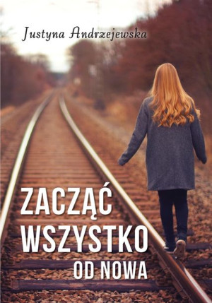 Zacząć Wszystko Od Nowa Andrzejewska Justyna