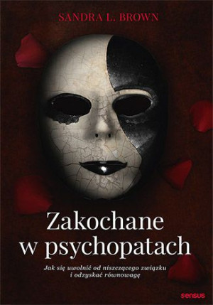 Zakochane W Psychopatach Jak Się Uwolnić Od Niszcz