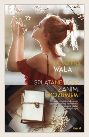 Zanim Zrozumiem Splątane Losy Magdalena Wala