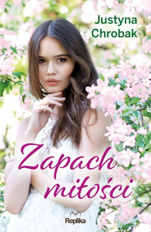 Zapach Miłości Justyna Chrobak Książka Replika