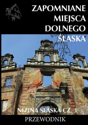 Zapomniane Miejsca Dolnego Śląska Nizina Śląska Cz