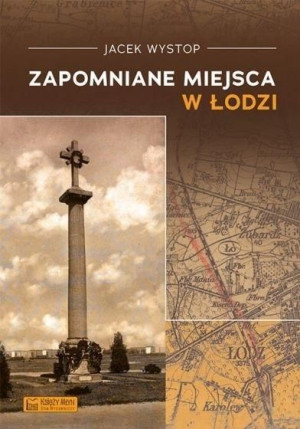 Zapomniane Miejsca W Łodzi Jacek Wystop Książka