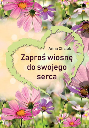 Zaproś Wiosnę Do Swojego Serca Chciuk Anna Książka