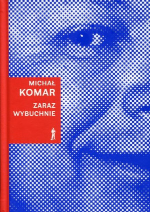 Zaraz Wybuchnie Komar Michał Książka