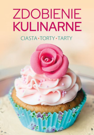 Zdobienie Kulinarne Ciasta Torty Tarty Książka Sbm