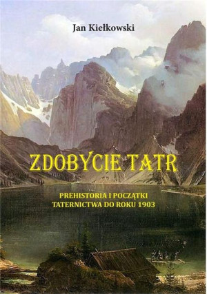 Zdobycie Tatr Prehistoria I Początki Taternictwa D