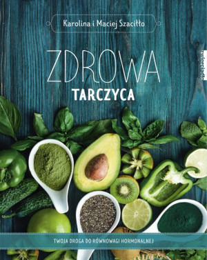 Zdrowa Tarczyca Twoja Droga Do Równowagi Książka