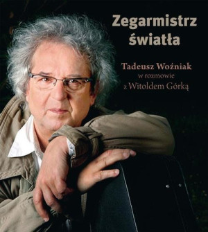 Zegarmistrz Światła Tadeusz Woźniak W Rozmowie Z W