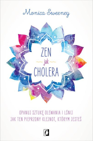 Zen Jak Cholera Sweeney Monica Książka