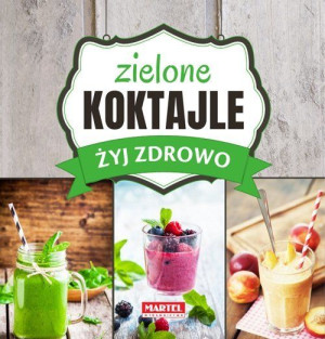 Zielone Koktajle Żyj Zdrowo Goretti Guziak Maria