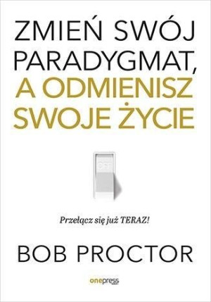 Zmień Swój Paradygmat A Odmienisz Swoje Życie