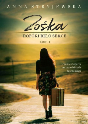 Zośka Dopóki Bije Serce Tom 1 Stryjewska Anna