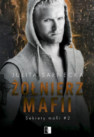 Żołnierz Mafii Sekrety Mafii Tom 2 Julita Sarnecka