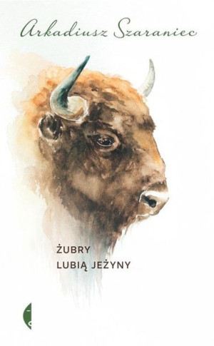 Żubry Lubią Jeżyny Szaraniec Arkadiusz Książka