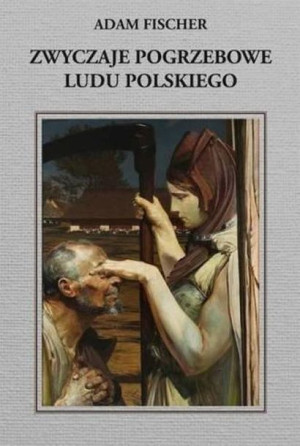 Zwyczaje Pogrzebowe Ludu Polskiego Fisher Adam