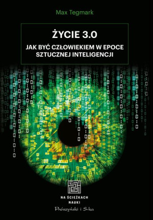 Życie 3 0 Jak Być Człowiekiem W Epoce Sztucznej