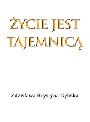 Życie Jest Tajemnicą Dębska Zdzisława Krystyna