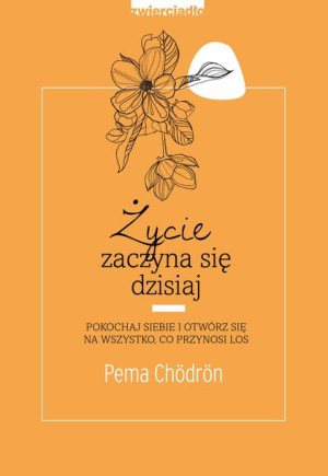 Życie Zaczyna Się Dzisiaj Chodron Pema Książka
