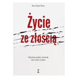 Życie Ze Złością Odzyskaj Spokój I Kontrolę Nad Sw