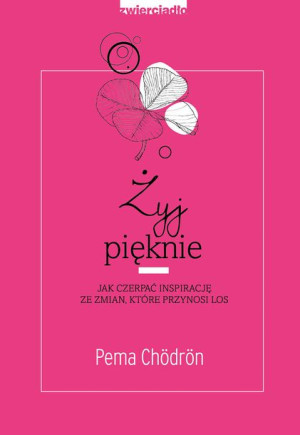 Żyj Pięknie Jak Czerpać Inspirację Ze Zmian Które