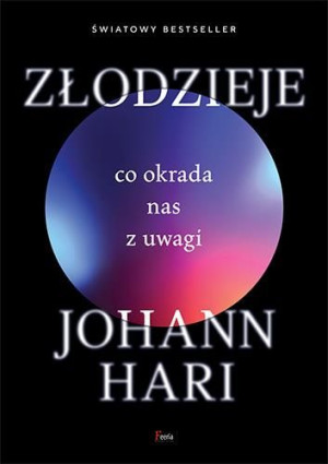 Złodzieje Co Okrada Nas Z Uwagi Johann Hari