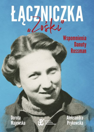 Łączniczka Zośki Wspomnienia Danuty Rossman