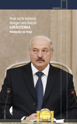 Łukaszenka Niedoszły Car Rosji Wyd 2021 Książka